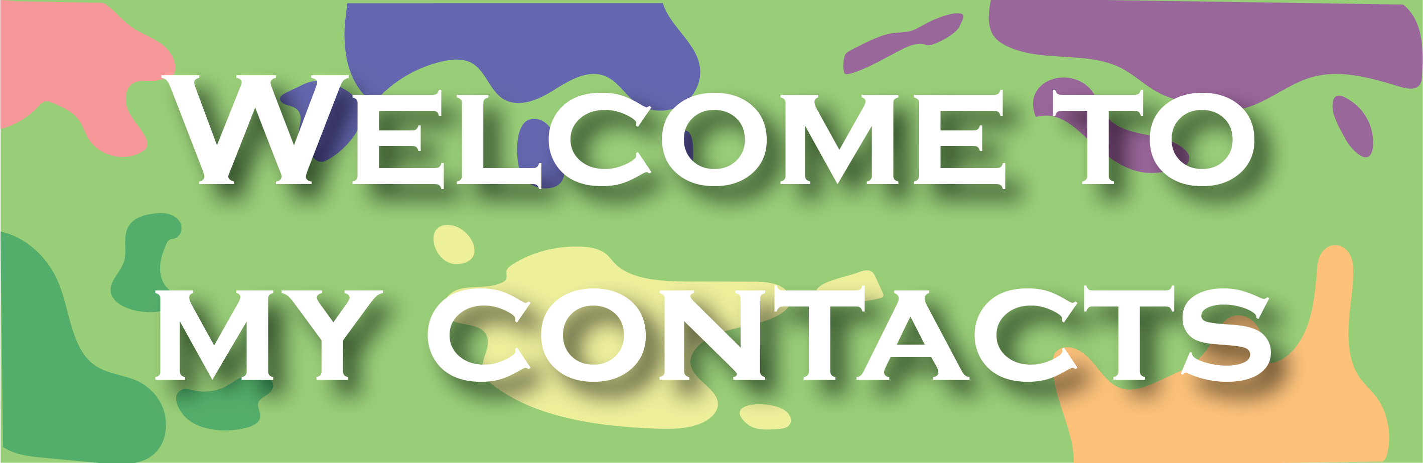 a green background with different color paint splatters that says welcome to my contacts
